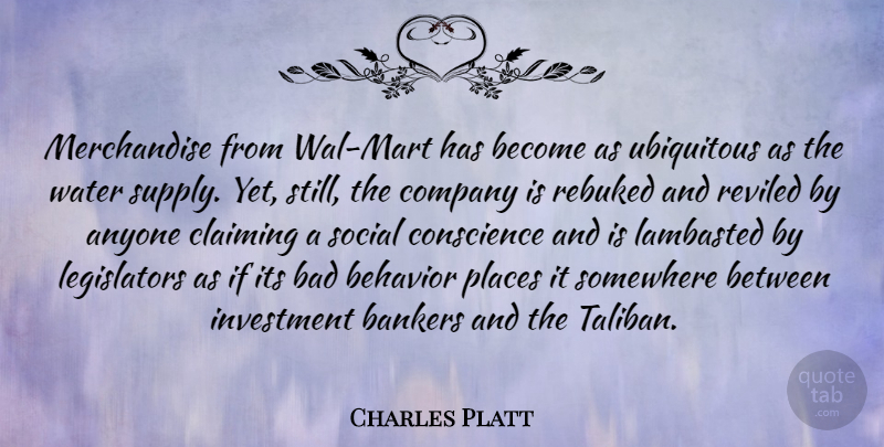 Charles Platt Quote About Anyone, Bad, Bankers, Claiming, Conscience: Merchandise From Wal Mart Has...