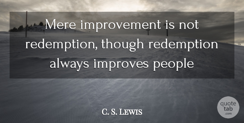 C. S. Lewis Quote About People, Redemption, Improvement: Mere Improvement Is Not Redemption...