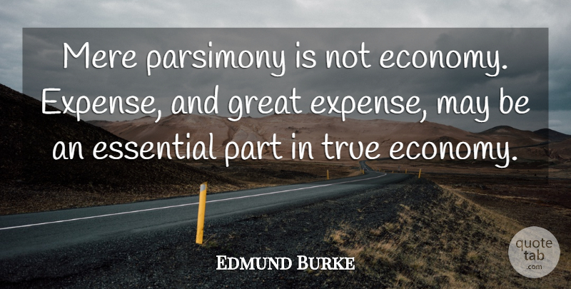 Edmund Burke Quote About Commitment, Essentials, May: Mere Parsimony Is Not Economy...