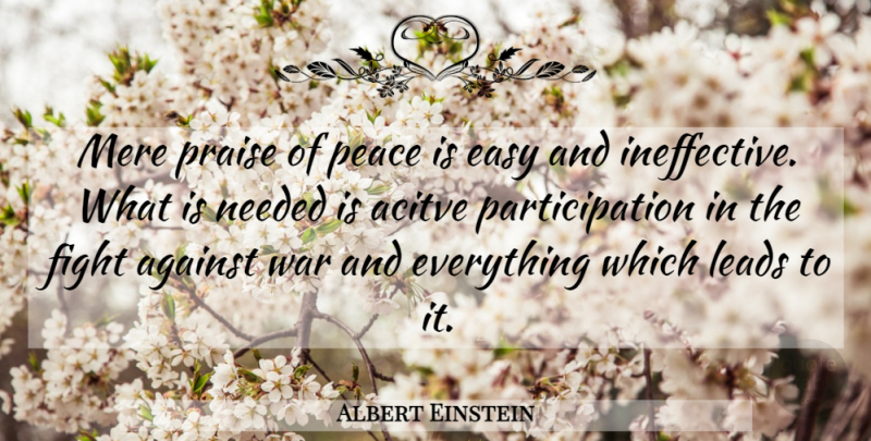 Albert Einstein Quote About War, Fighting, Praise: Mere Praise Of Peace Is...