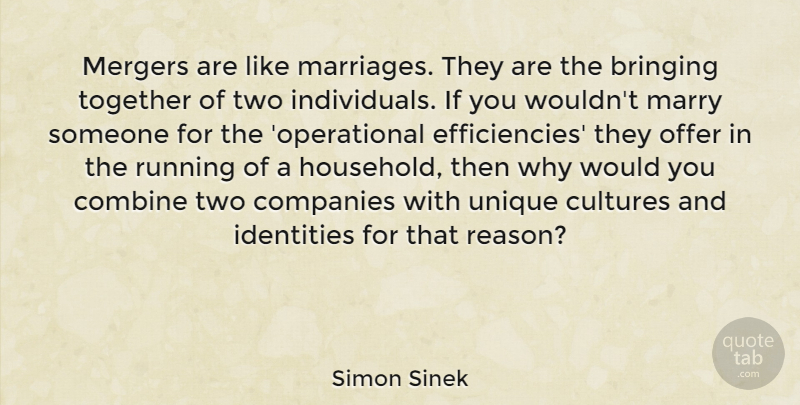 Simon Sinek Quote About Running, Unique, Two: Mergers Are Like Marriages They...