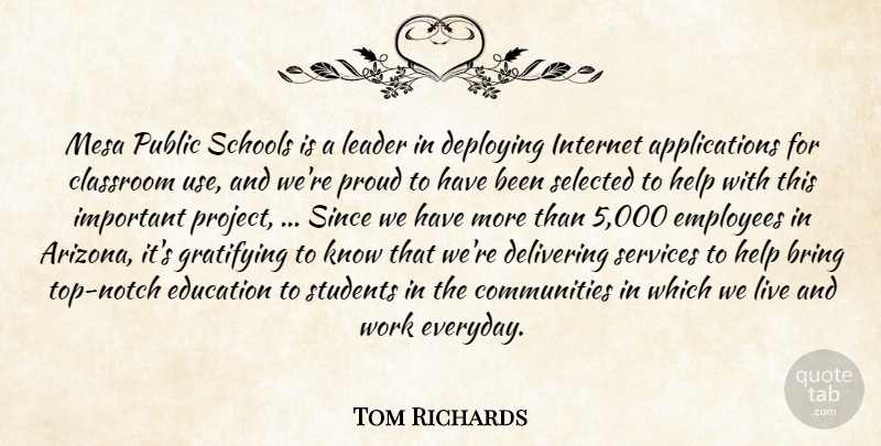 Tom Richards Quote About Bring, Classroom, Delivering, Education, Employees: Mesa Public Schools Is A...