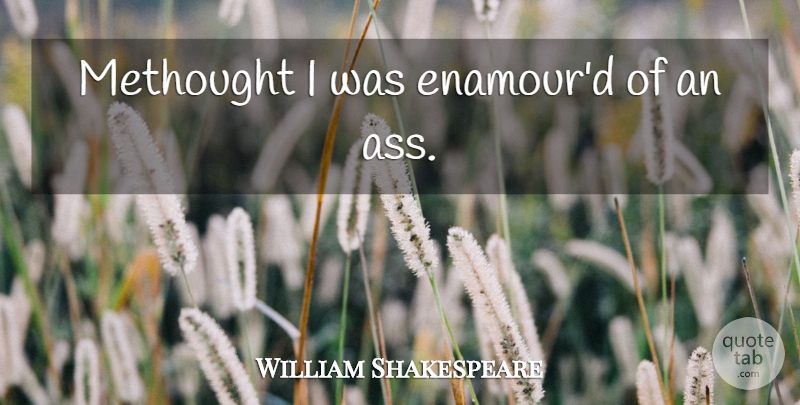 William Shakespeare Quote About Halloween, Ass: Methought I Was Enamourd Of...