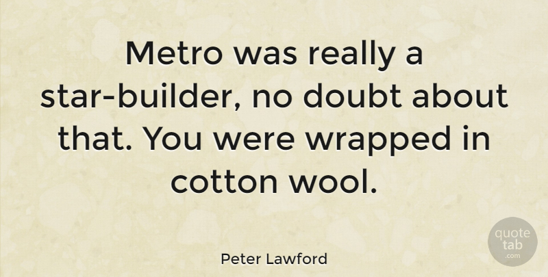 Peter Lawford Quote About Stars, Doubt, Cotton: Metro Was Really A Star...