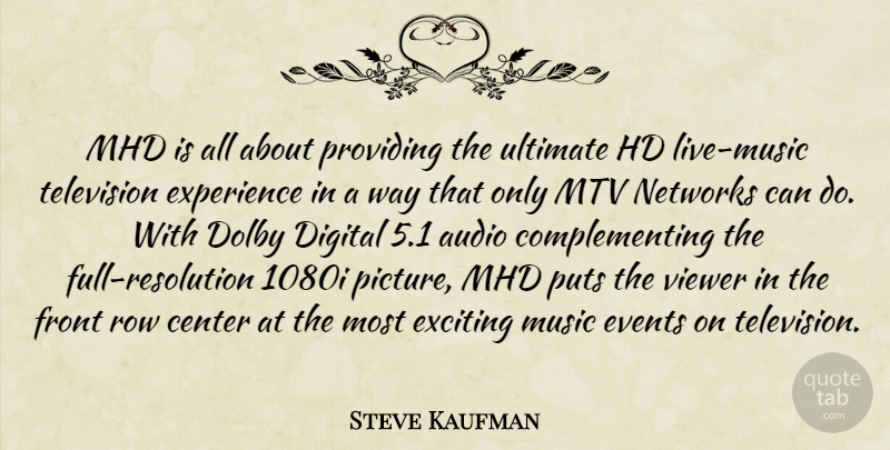 Steve Kaufman Quote About Audio, Center, Digital, Events, Exciting: Mhd Is All About Providing...
