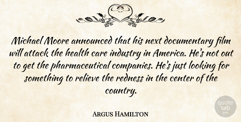 Argus Hamilton Quote About Country, America, Documentary Films: Michael Moore Announced That His...