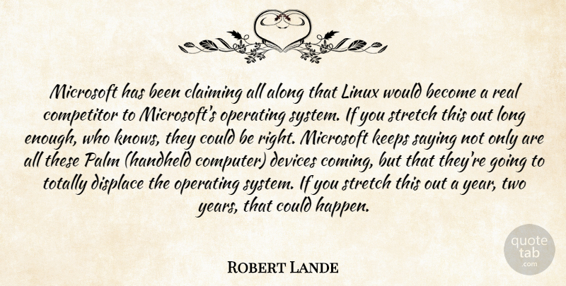 Robert Lande Quote About Along, Claiming, Competitor, Devices, Displace: Microsoft Has Been Claiming All...
