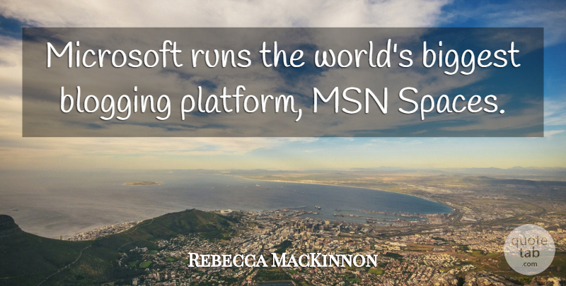 Rebecca MacKinnon Quote About Runs: Microsoft Runs The Worlds Biggest...
