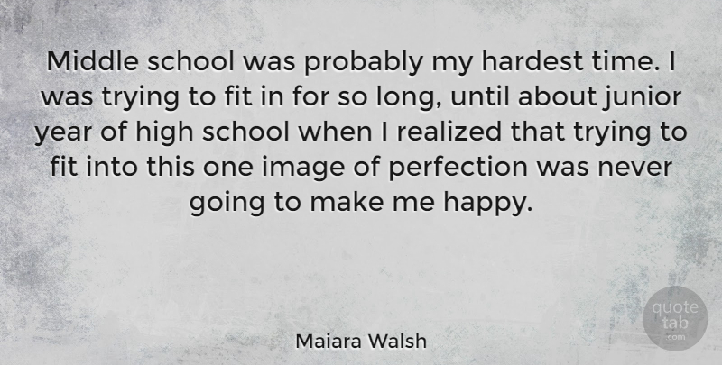 Maiara Walsh Quote About Fit, Hardest, High, Image, Junior: Middle School Was Probably My...