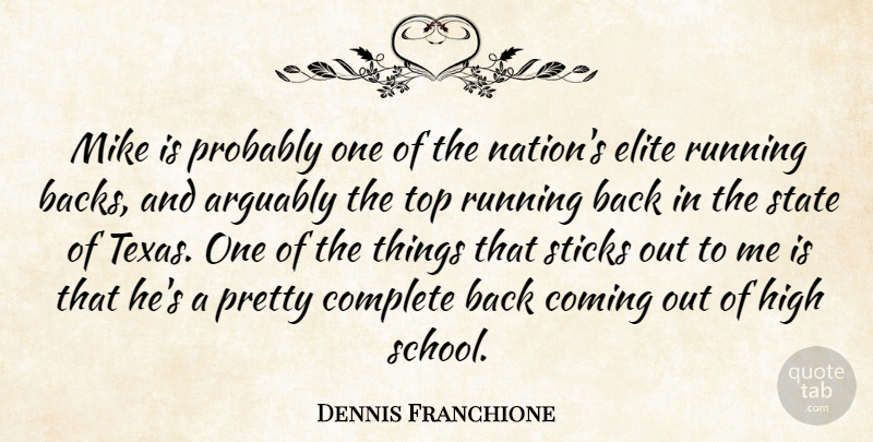 Dennis Franchione Quote About Arguably, Coming, Complete, Elite, High: Mike Is Probably One Of...