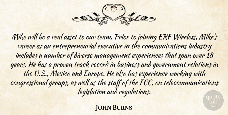 John Burns Quote About Asset, Business, Career, Diverse, Executive: Mike Will Be A Real...
