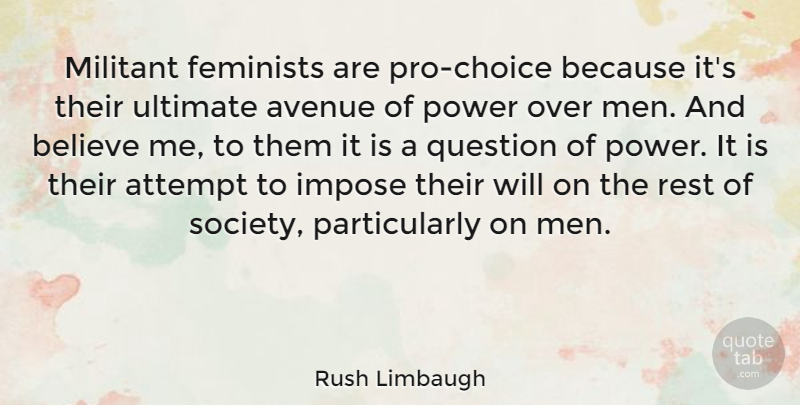 Rush Limbaugh Quote About Believe, Men, Feminist: Militant Feminists Are Pro Choice...
