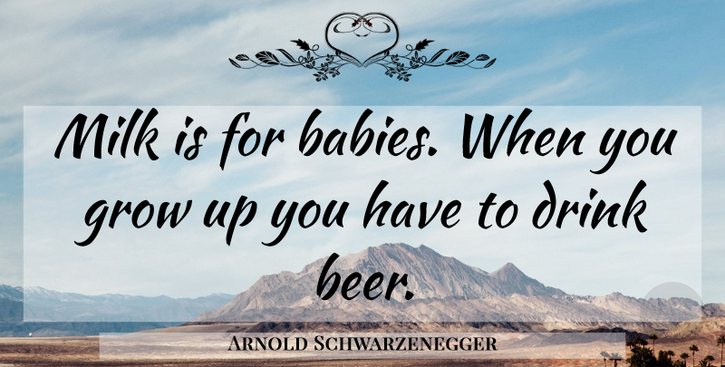 Arnold Schwarzenegger Quote About Inspirational, Baby, Motivational Sports: Milk Is For Babies When...