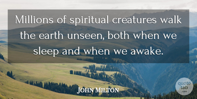 John Milton Quote About Both, Creatures, Earth, Millions, Sleep: Millions Of Spiritual Creatures Walk...