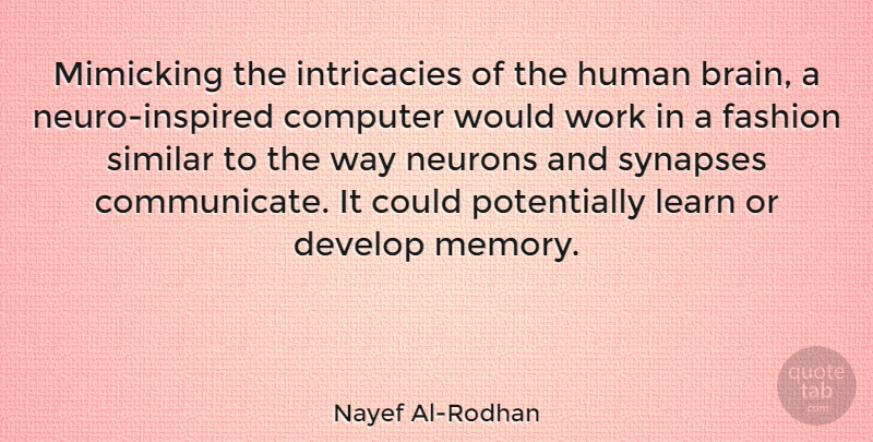 Nayef Al-Rodhan Quote About Computer, Develop, Fashion, Human, Learn: Mimicking The Intricacies Of The...