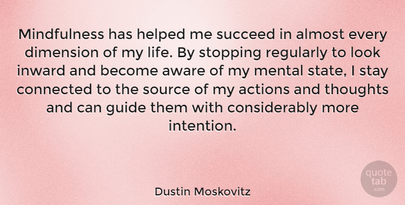 Dustin Moskovitz Quote About Mindfulness, Inward, Stopping: Mindfulness Has Helped Me Succeed...