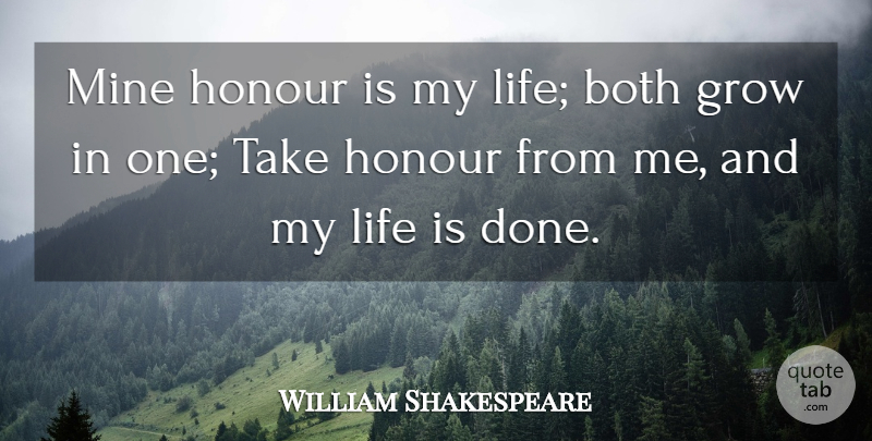 William Shakespeare Quote About Life, Respect, Done: Mine Honour Is My Life...