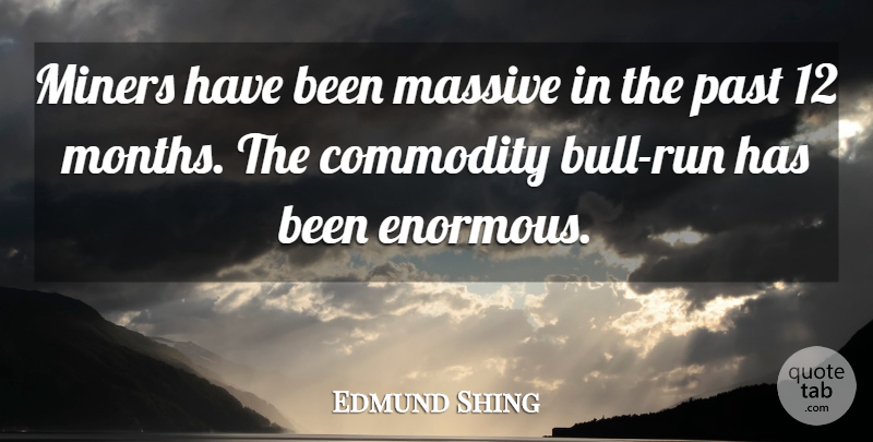 Edmund Shing Quote About Commodity, Massive, Miners, Past: Miners Have Been Massive In...