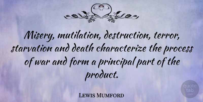 Lewis Mumford Quote About War, Misery, Destruction: Misery Mutilation Destruction Terror Starvation...