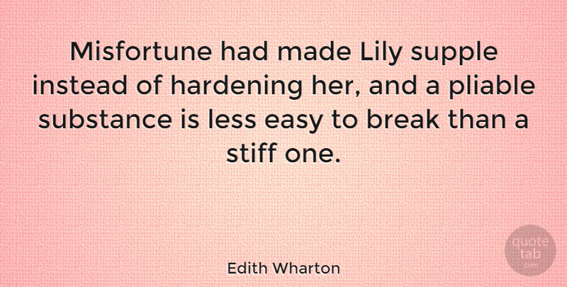 Edith Wharton Quote About Substance, Literature, Lilies: Misfortune Had Made Lily Supple...