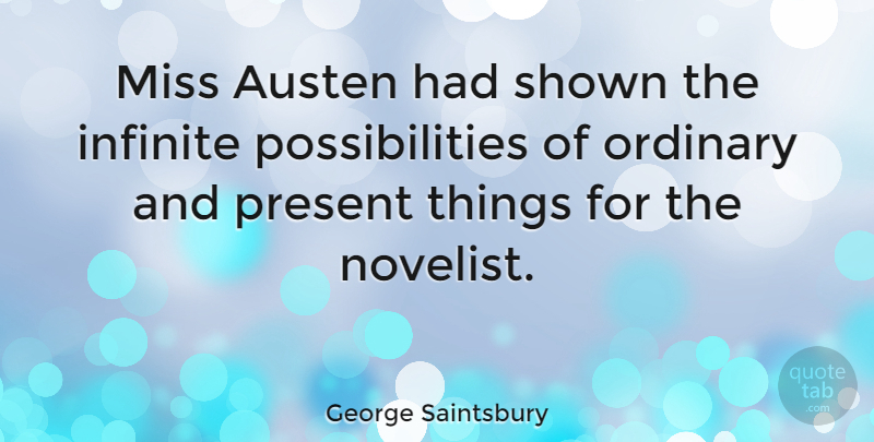 George Saintsbury Quote About Missing, Novelists, Ordinary: Miss Austen Had Shown The...