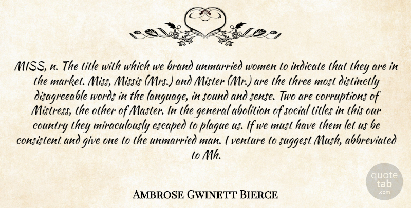 Ambrose Gwinett Bierce Quote About Abolition, Brand, Consistent, Country, Escaped: Miss N The Title With...