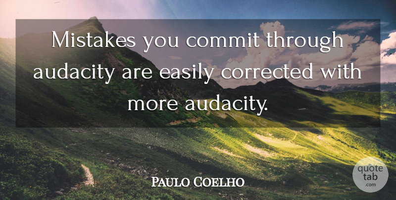 Paulo Coelho Quote About Mistake, Advice, Audacity: Mistakes You Commit Through Audacity...
