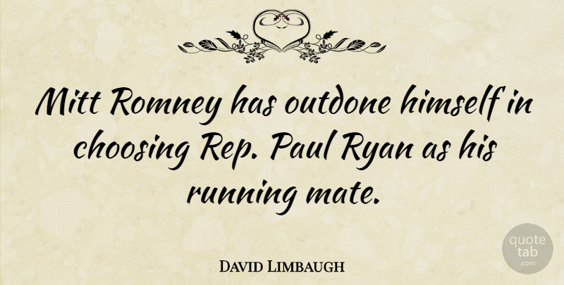 David Limbaugh Quote About Running, Mates, Romney: Mitt Romney Has Outdone Himself...
