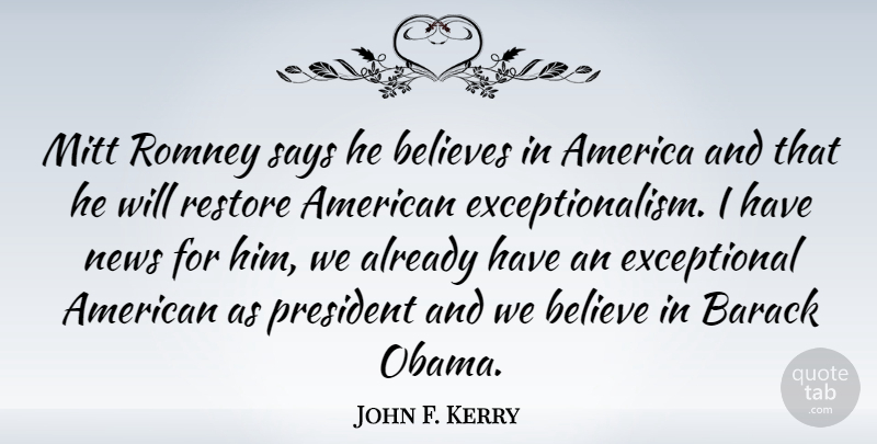 John F. Kerry Quote About Believe, America, President: Mitt Romney Says He Believes...