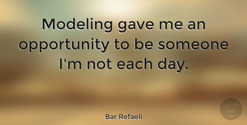 Bar Refaeli Quote About Opportunity, Each Day, Modeling: Modeling Gave Me An Opportunity...