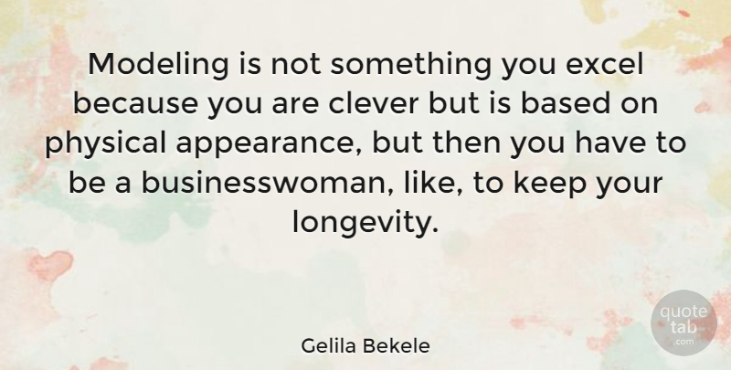 Gelila Bekele Quote About Clever, Appearance, Longevity: Modeling Is Not Something You...