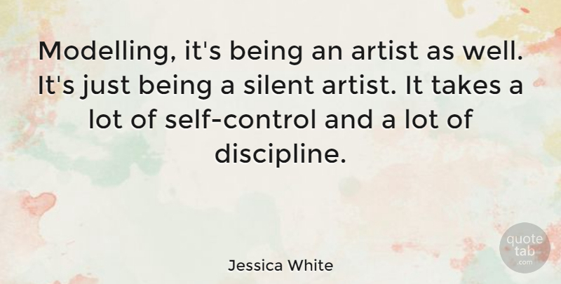 Jessica White Quote About Takes: Modelling Its Being An Artist...