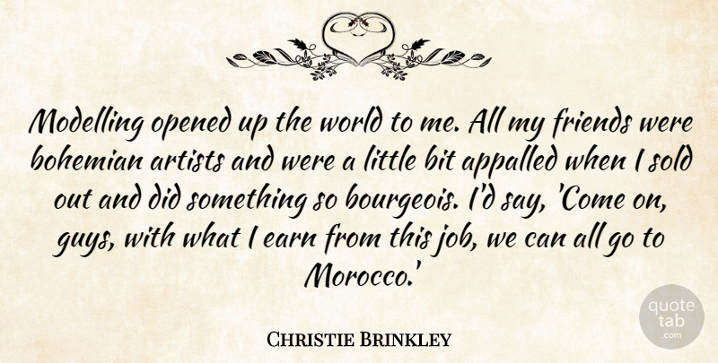 Christie Brinkley Quote About Appalled, Bit, Bohemian, Modelling, Opened: Modelling Opened Up The World...
