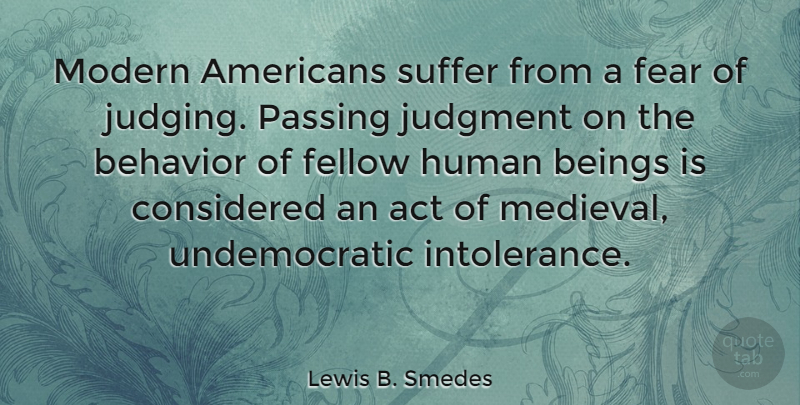 Lewis B. Smedes Quote About Act, Beings, Considered, Fear, Fellow: Modern Americans Suffer From A...