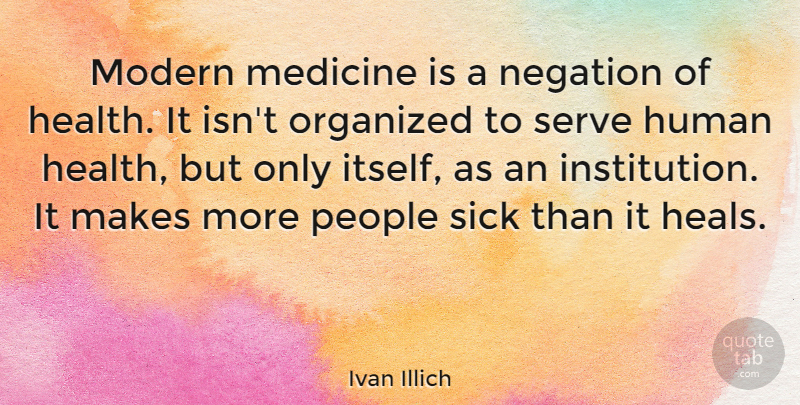 Ivan Illich Quote About Humorous, Health, Doctors: Modern Medicine Is A Negation...