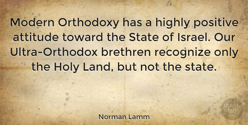 Norman Lamm Quote About Attitude, Israel, Land: Modern Orthodoxy Has A Highly...