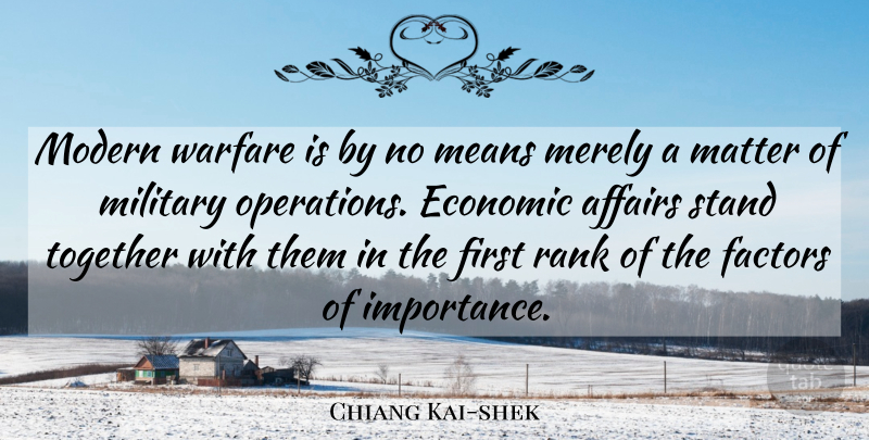 Chiang Kai-shek Quote About Affairs, Economic, Factors, Matter, Means: Modern Warfare Is By No...
