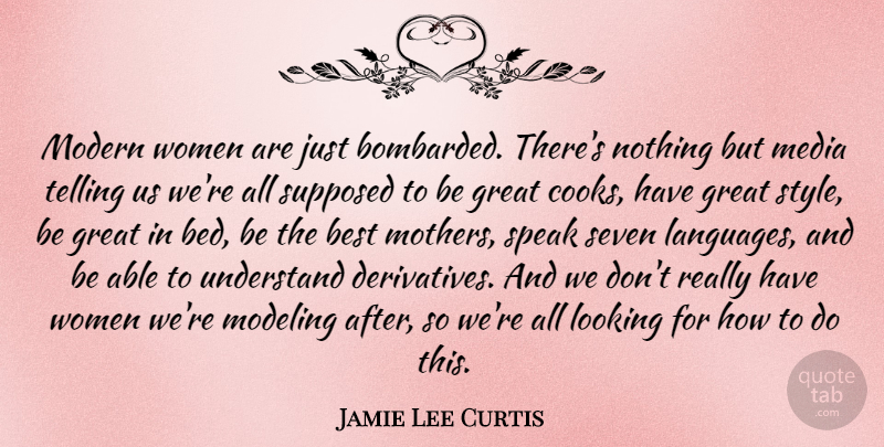 Jamie Lee Curtis Quote About Mother, Women, Media: Modern Women Are Just Bombarded...