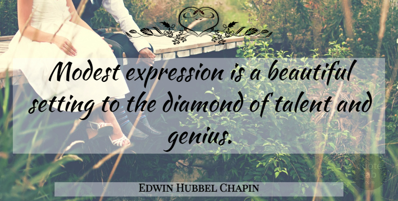 Edwin Hubbel Chapin Quote About Beautiful, Expression, Genius: Modest Expression Is A Beautiful...