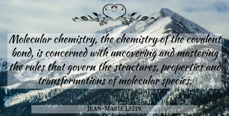 Jean-Marie Lehn Quote About Concerned, Govern, Mastering, Molecular, Properties: Molecular Chemistry The Chemistry Of...