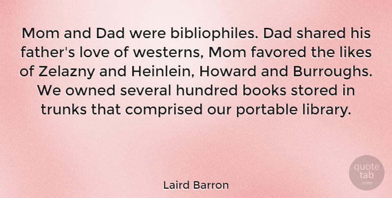 Laird Barron Quote About Books, Dad, Hundred, Likes, Love: Mom And Dad Were Bibliophiles...
