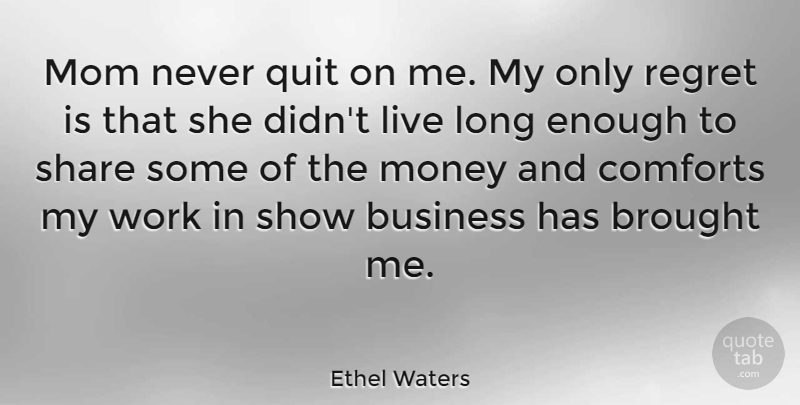 Ethel Waters Quote About Mom, Regret, Business: Mom Never Quit On Me...