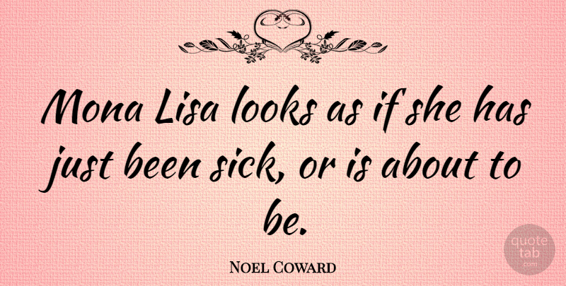 Noel Coward Quote About Sick, Looks, Mona Lisa: Mona Lisa Looks As If...