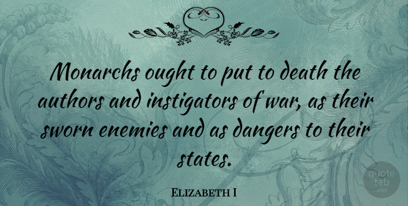 Elizabeth I Quote About War, Enemy, Danger: Monarchs Ought To Put To...