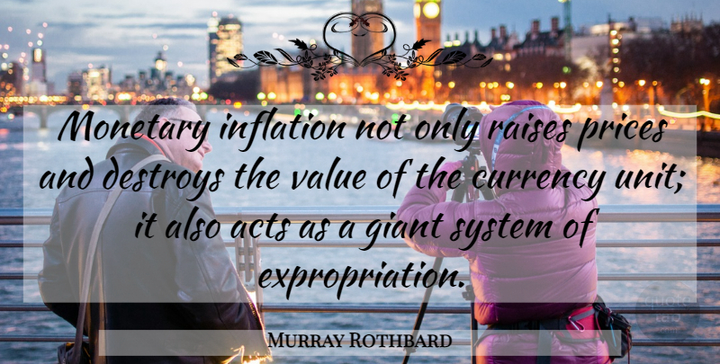 Murray Rothbard Quote About Giants, Currency, Units: Monetary Inflation Not Only Raises...