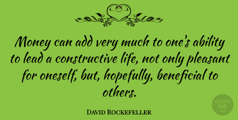David Rockefeller Quote About Add, Ability, Hopefully: Money Can Add Very Much...