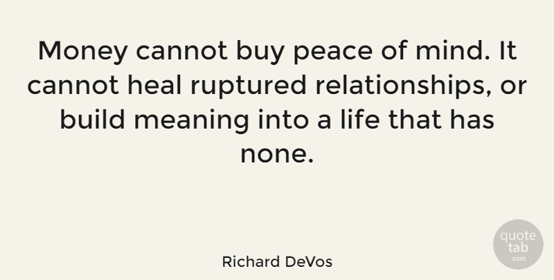 Richard DeVos Quote About Money, Mind, Rupture: Money Cannot Buy Peace Of...