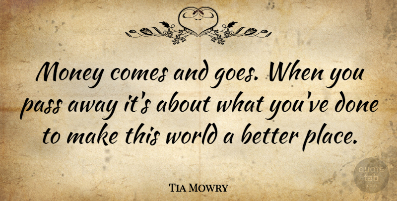 Tia Mowry Quote About Passing Away, Done, World: Money Comes And Goes When...