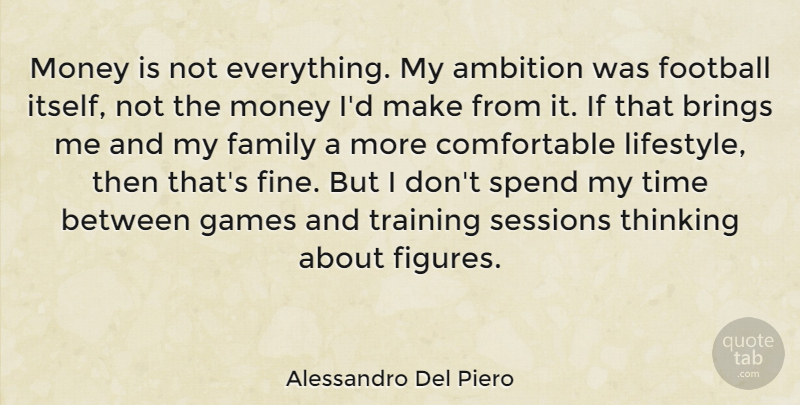 Alessandro Del Piero Quote About Football, Ambition, Thinking: Money Is Not Everything My...