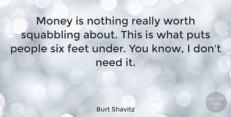 Burt Shavitz Quote About Money, People, Puts, Six: Money Is Nothing Really Worth...